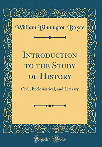 Introduction to the Study of History: Civil, Ecclesiastical, and Literary (Classic Reprint)
