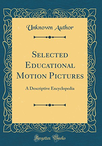 Selected Educational Motion Pictures: A Descriptive Encyclopedia (Classic Reprint)