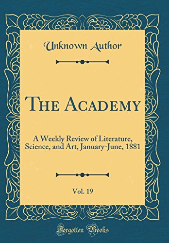 The Academy, Vol. 19: A Weekly Review of Literature, Science, and Art, January-June, 1881 (Classic Reprint)