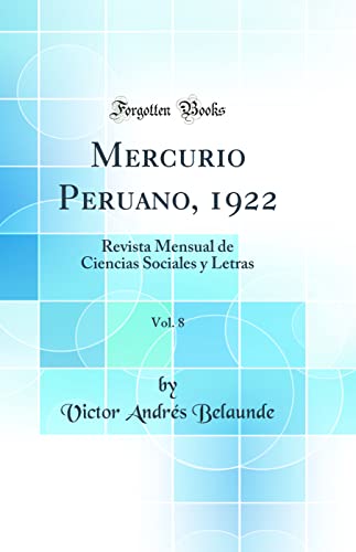 Mercurio Peruano, 1922, Vol. 8: Revista Mensual de Ciencias Sociales y Letras (Classic Reprint)