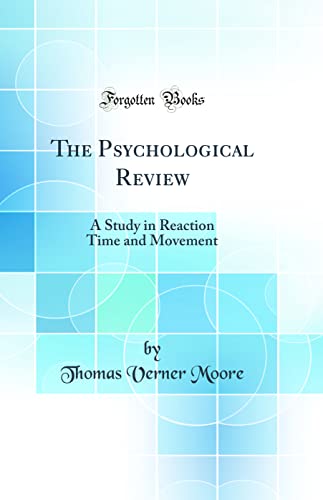 The Psychological Review: A Study in Reaction Time and Movement (Classic Reprint)