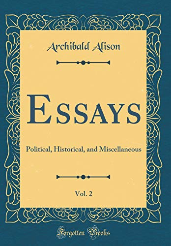 Essays, Vol. 2: Political, Historical, and Miscellaneous (Classic Reprint)