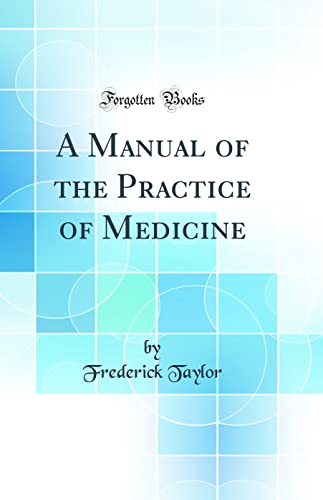 A Manual of the Practice of Medicine (Classic Reprint)