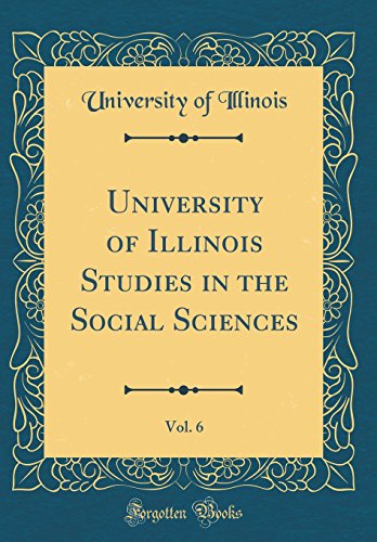 University of Illinois Studies in the Social Sciences, Vol. 6 (Classic Reprint)