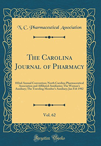 The Carolina Journal of Pharmacy, Vol. 62: 102nd Annual Convention; North Carolina Pharmaceutical Association and Affiliated Auxiliaries; The Woman's Auxiliary; The Traveling Member's Auxiliary; Jan Feb 1982 (Classic Reprint)