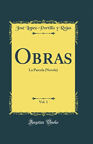 Obras, Vol. 1: La Parcela (Novela) (Classic Reprint)