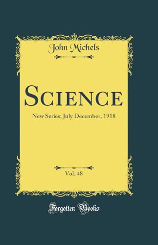 Science, Vol. 48: New Series; July December, 1918 (Classic Reprint)