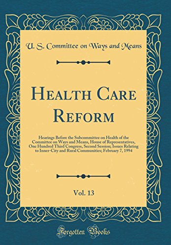 Health Care Reform, Vol. 13: Hearings Before the Subcommittee on Health of the Committee on Ways and Means, House of Representatives, One Hundred Third Congress, Second Session; Issues Relating to Inner-City and Rural Communities; February 7, 1994