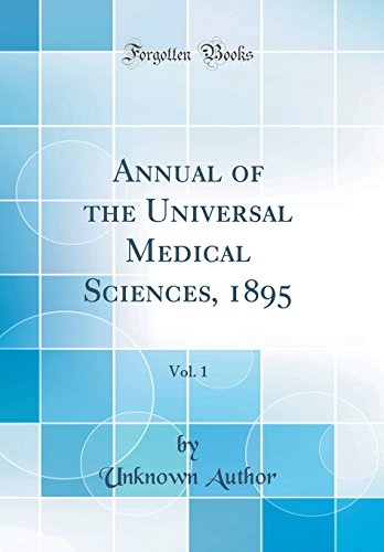 Annual of the Universal Medical Sciences, 1895, Vol. 1 (Classic Reprint)