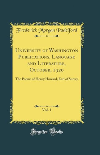 University of Washington Publications, Language and Literature, October, 1920, Vol. 1: The Poems of Henry Howard, Earl of Surrey (Classic Reprint)