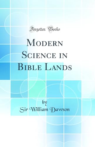 Modern Science in Bible Lands (Classic Reprint)