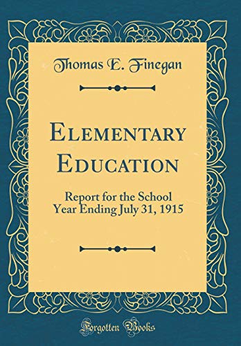 Elementary Education: Report for the School Year Ending July 31, 1915 (Classic Reprint)