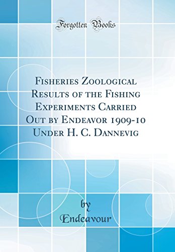 Fisheries Zoological Results of the Fishing Experiments Carried Out by Endeavor 1909-10 Under H. C. Dannevig (Classic Reprint)