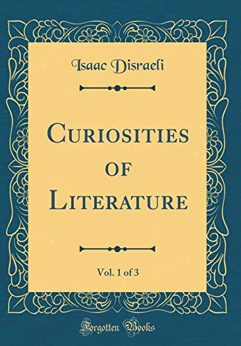 Curiosities of Literature, Vol. 1 of 3 (Classic Reprint)