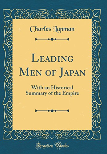 Leading Men of Japan: With an Historical Summary of the Empire (Classic Reprint)