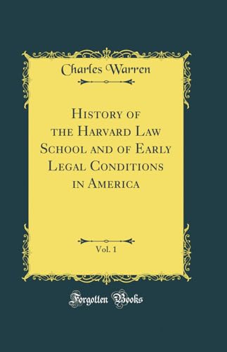 History of the Harvard Law School and of Early Legal Conditions in America, Vol. 1 (Classic Reprint)