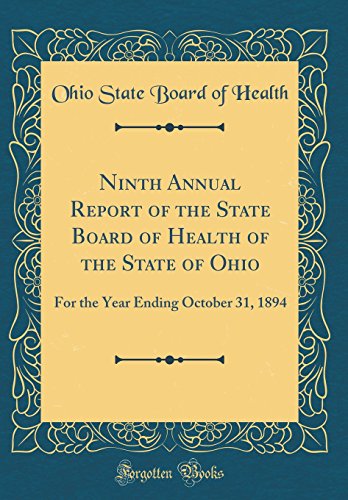 Ninth Annual Report of the State Board of Health of the State of Ohio: For the Year Ending October 31, 1894 (Classic Reprint)