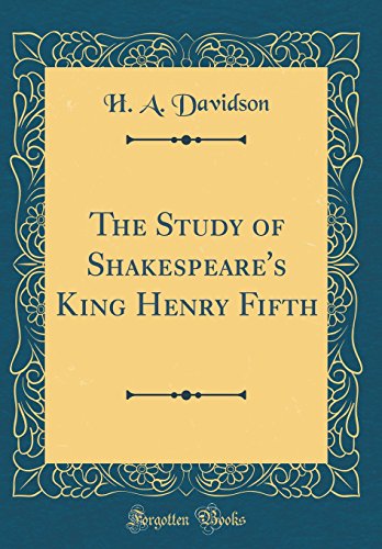 The Study of Shakespeare's King Henry Fifth (Classic Reprint)