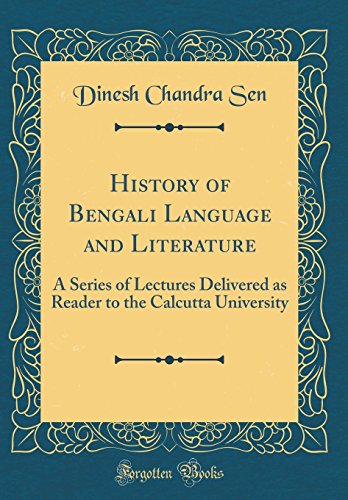 History of Bengali Language and Literature: A Series of Lectures Delivered as Reader to the Calcutta University (Classic Reprint)