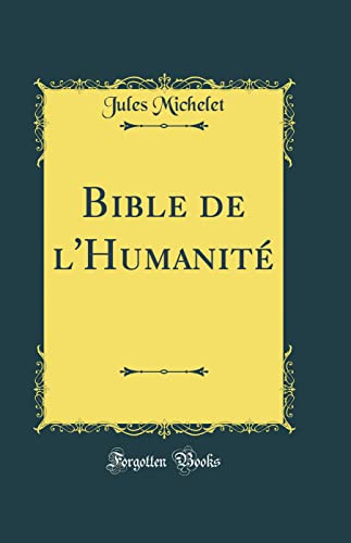 Bible de l'Humanité (Classic Reprint)