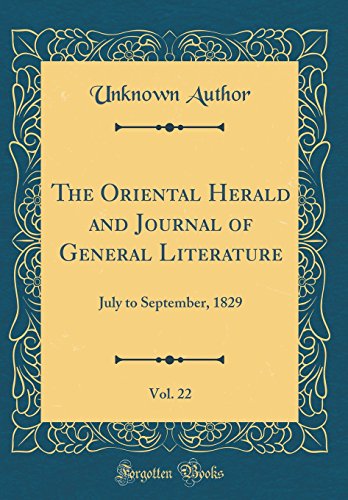 The Oriental Herald and Journal of General Literature, Vol. 22: July to September, 1829 (Classic Reprint)