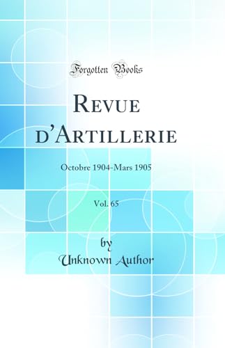 Revue d'Artillerie, Vol. 65: Octobre 1904-Mars 1905 (Classic Reprint)