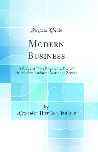 Modern Business: A Series of Texts Prepared as Part of the Modern Business Course and Service (Classic Reprint)