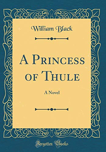 A Princess of Thule: A Novel (Classic Reprint)
