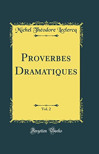 Proverbes Dramatiques, Vol. 2 (Classic Reprint)