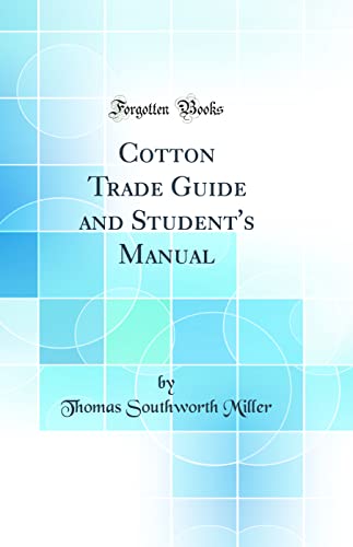 Cotton Trade Guide and Student's Manual (Classic Reprint)