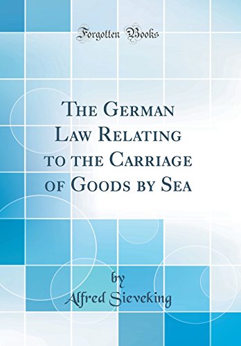 The German Law Relating to the Carriage of Goods by Sea (Classic Reprint)