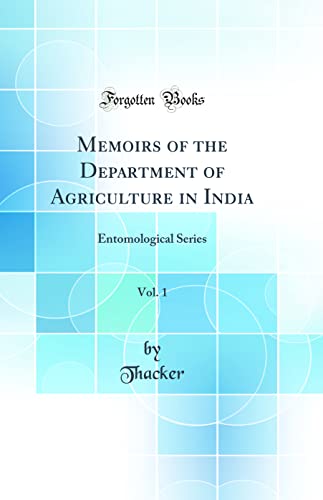 Memoirs of the Department of Agriculture in India, Vol. 1: Entomological Series (Classic Reprint)