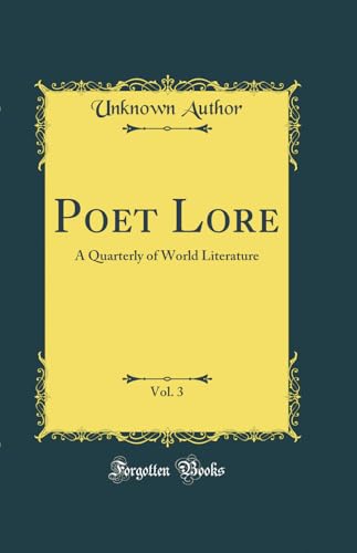 Poet Lore, Vol. 3: A Quarterly of World Literature (Classic Reprint)