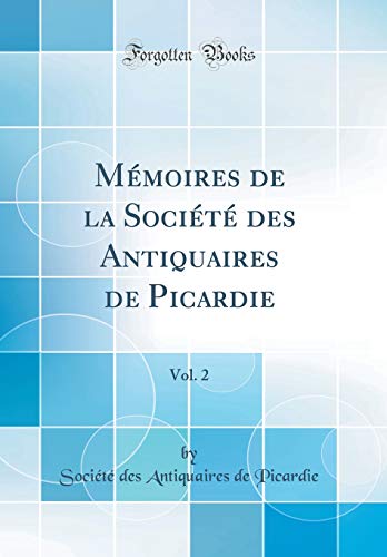 Mémoires de la Société des Antiquaires de Picardie, Vol. 2 (Classic Reprint)