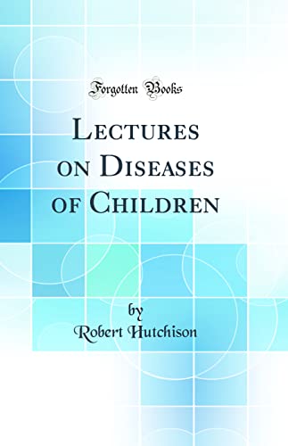 Lectures on Diseases of Children (Classic Reprint)