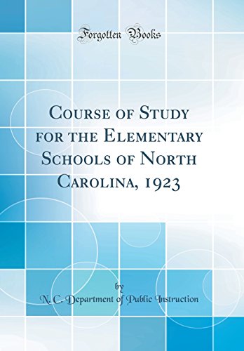 Course of Study for the Elementary Schools of North Carolina, 1923 (Classic Reprint)