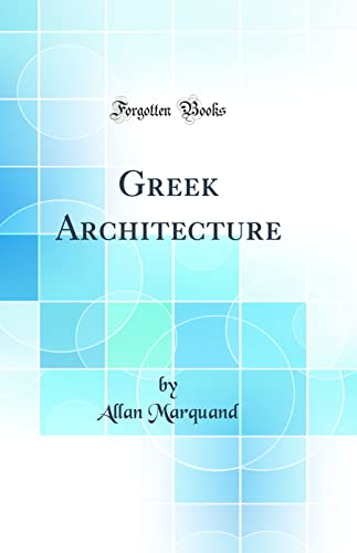 Greek Architecture (Classic Reprint)