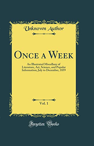 Once a Week, Vol. 1: An Illustrated Miscellany of Literature, Art, Science, and Popular Information; July to December, 1859 (Classic Reprint)
