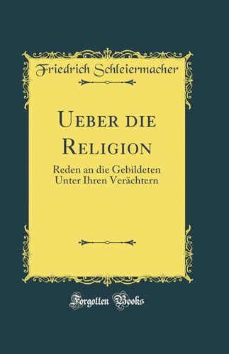 Ueber die Religion: Reden an die Gebildeten Unter Ihren Verächtern (Classic Reprint)