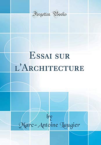 Essai sur l'Architecture (Classic Reprint)