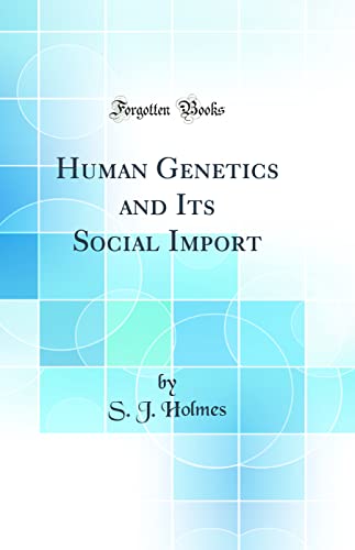 Human Genetics and Its Social Import (Classic Reprint)