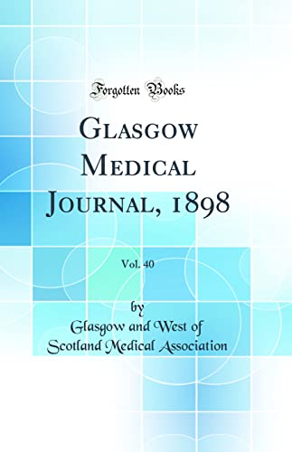 Glasgow Medical Journal, 1898, Vol. 40 (Classic Reprint)