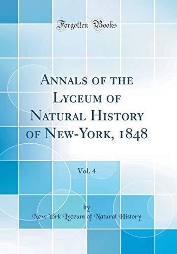 Annals of the Lyceum of Natural History of New-York, 1848, Vol. 4 (Classic Reprint)