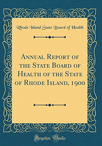 Annual Report of the State Board of Health of the State of Rhode Island, 1900 (Classic Reprint)