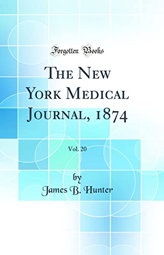 The New York Medical Journal, 1874, Vol. 20 (Classic Reprint)