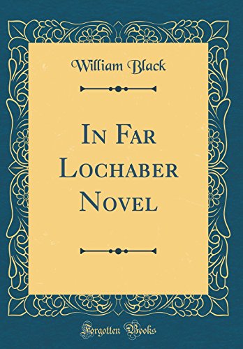 In Far Lochaber Novel (Classic Reprint)