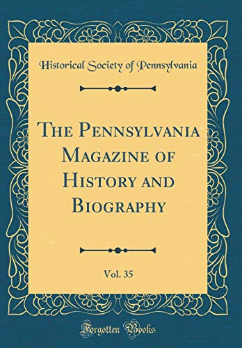 The Pennsylvania Magazine of History and Biography, Vol. 35 (Classic Reprint)