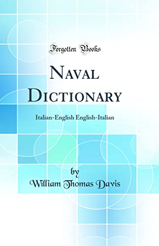Naval Dictionary: Italian-English English-Italian (Classic Reprint)