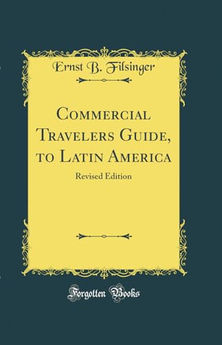 Commercial Travelers Guide, to Latin America: Revised Edition (Classic Reprint)