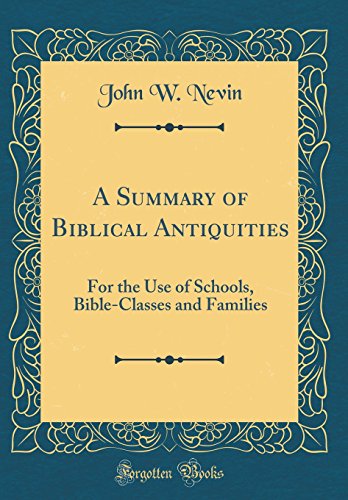 A Summary of Biblical Antiquities: For the Use of Schools, Bible-Classes and Families (Classic Reprint)